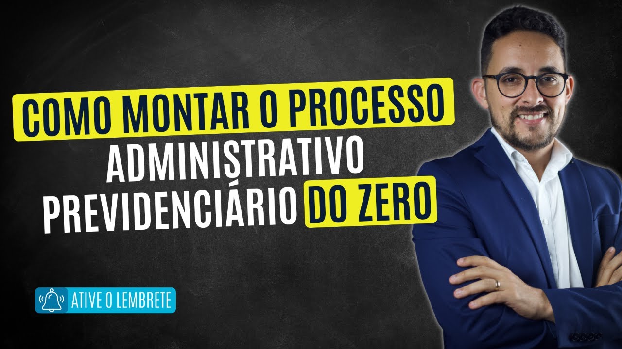 COMO MONTAR O PROCESSO ADMINISTRATIVO PREVIDENCIÁRIO DO ZERO