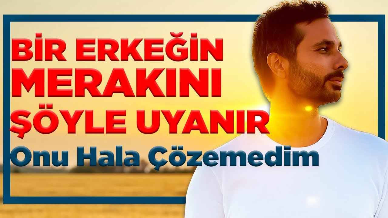ONUN MERAKINI ŞÖYLE UYANDIRIRSAN SENİ ÖZLER - Merak: ‘Seni hâlâ çözemedim’ dedirten enerjidir.
