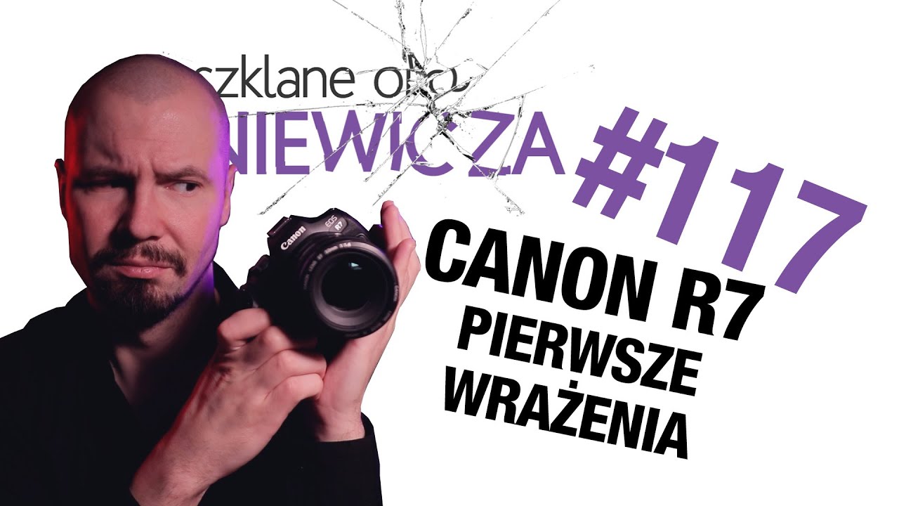 Canon R7 i moje PIERWSZE WRAŻENIA - Szklane oko Ikaniewicza #118
