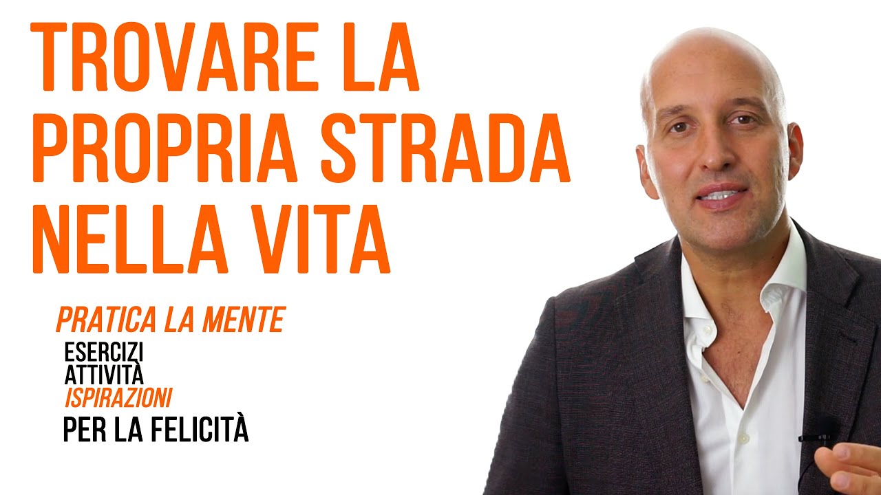 Come Trovare la Tua Strada nella Vita: 9 Strategie Pratiche per Realizzarti