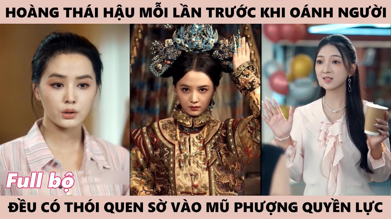 Hoàng Thái Hậu Xuyên Không Thành Tiểu Thư Mỗi Lần Trước Khi Oánh Người Đều Có Thói Quen Sờ Mũ Phượng