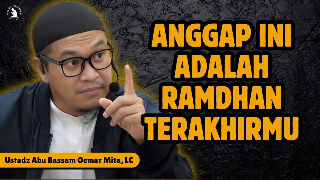 KESEMPATAN EMAS YANG HARUS DIREBUT DI BULAN RAMADHAN - USTADZ ABU BASSAM OEMAR MITA, LC
