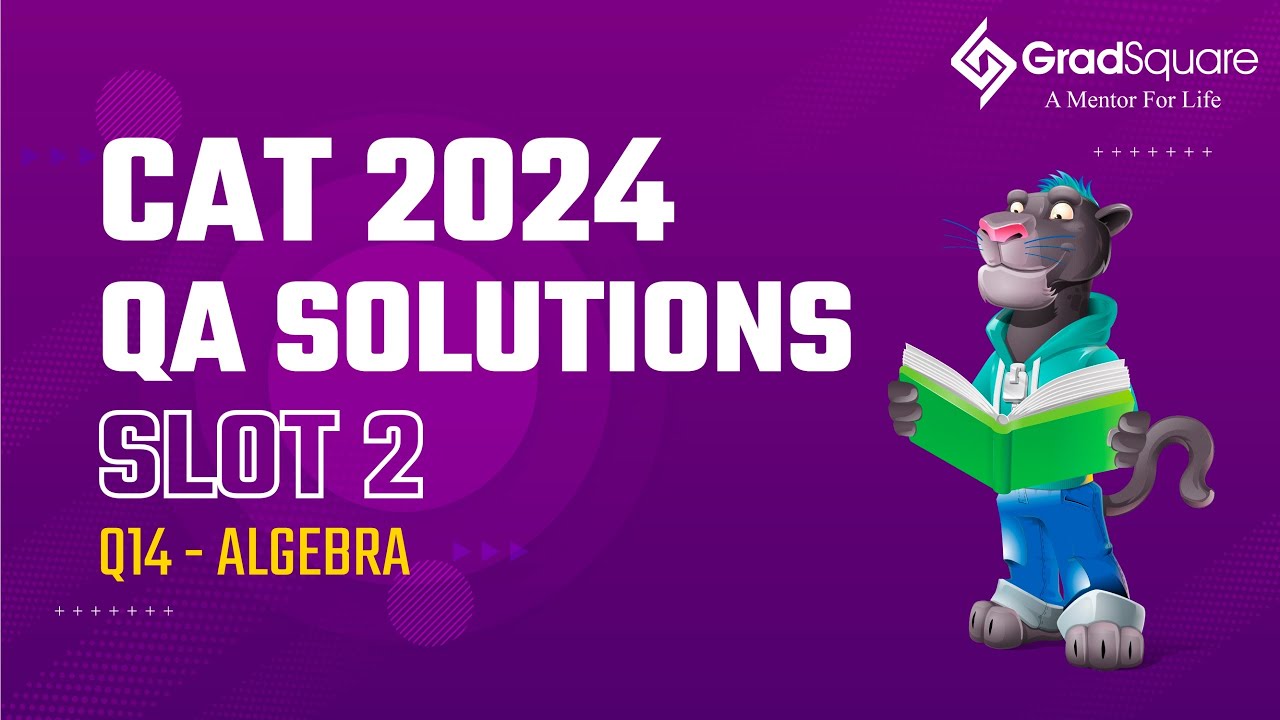CAT 2024 -  Slot 2 - QA 14 - Algebra by GradSquare Mentor Mr. Richard Raj