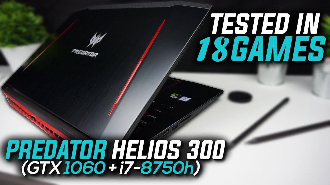 Acer Predator Helios 300 (i7 8750H + GTX 1060) Tested in 18 Games