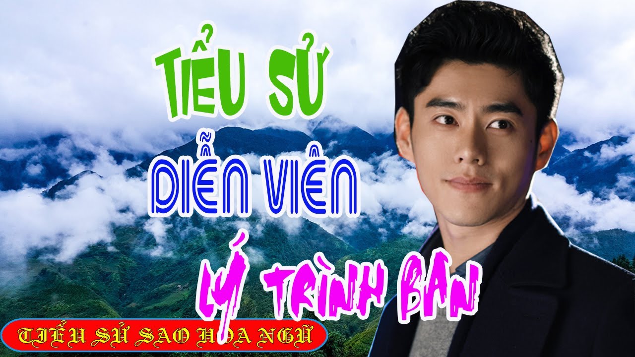 Tiểu sử diễn vi&ecirc;n L&Yacute; TR&Igrave;NH B&Acirc;N 李程彬/ Li Cheng Bin - SAO HOA NGỮ