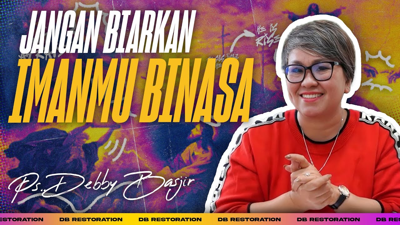 JANGAN BIARKAN IMANMU BINASA | PS DEBBY BASJIR