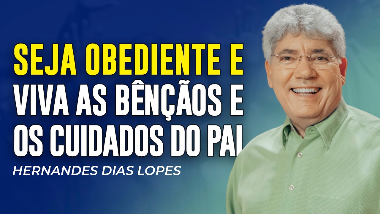Hernandes Dias Lopes - SEJA OBEDIENTE E VIVA AS BÊNÇÃOS E O CUIDADO DO SENHOR