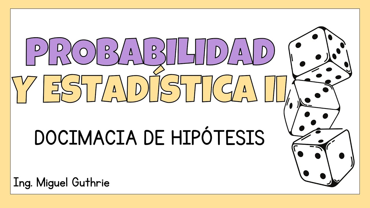 Docimacia de hipótesis | Probabilidad y Estadística 2 (SA) - Ing. Miguel Guthrie