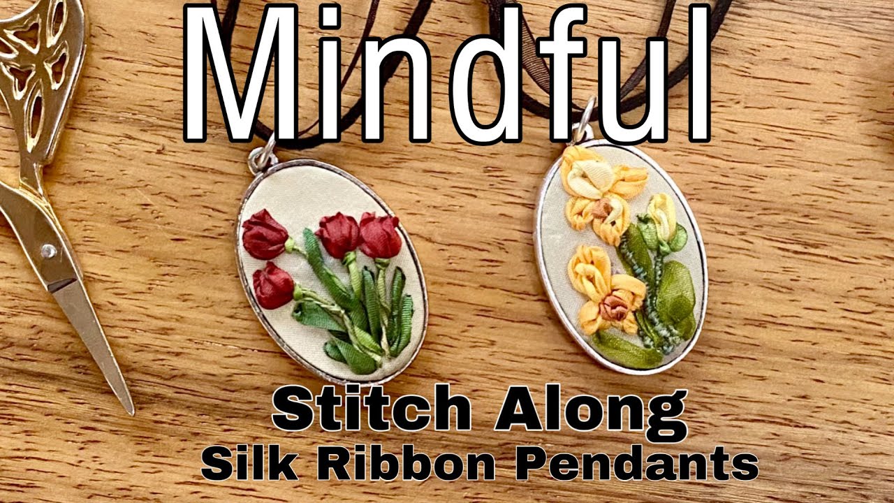 Mindful Stitch Along #20: DIY Ribbon Embroidery Pendants/Tulip & Iris /Beginners