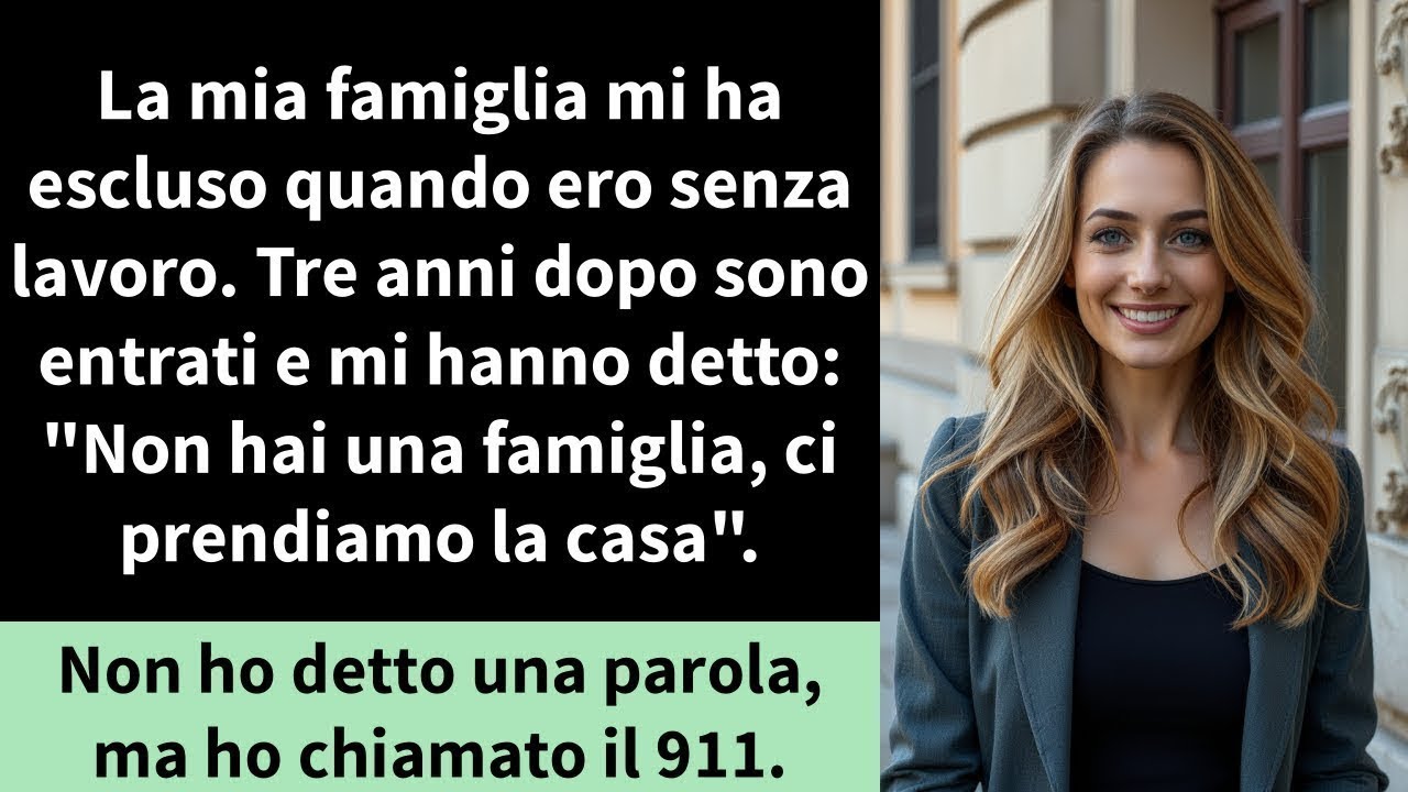 La mia famiglia mi ha escluso quando ero senza lavoro  Tre anni dopo sono entrati e mi hanno dett