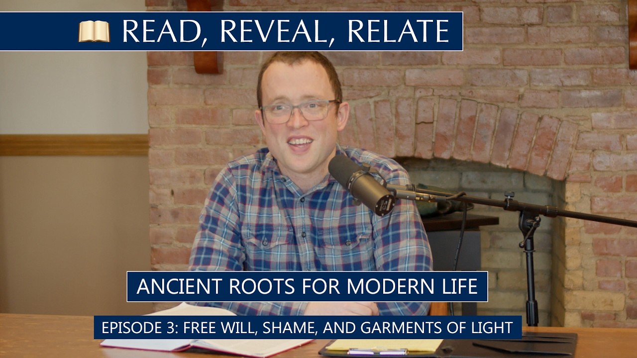 Episode 3: Free Will, Shame, Garments of Light | Read, Reveal, Relate: Ancient Roots for Modern Life