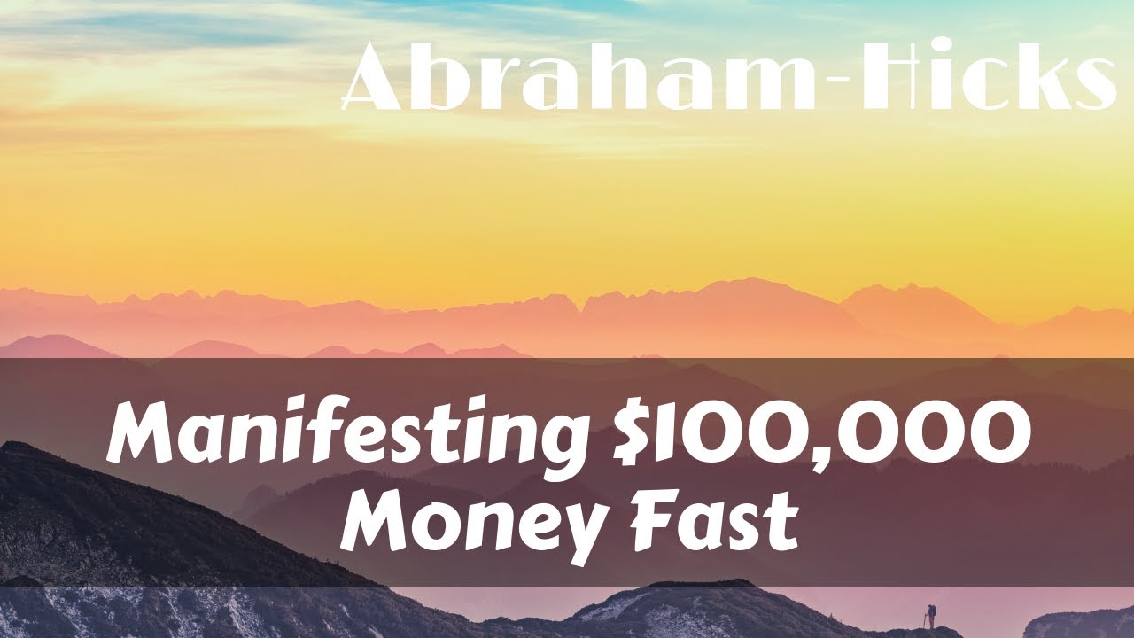 Abraham-Hicks Manifesting $100,000 Money Fast