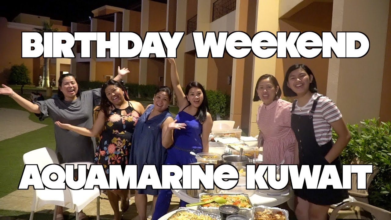 BIRTHDAY WEEKEND | AQUAMARINE RESORT KUWAIT