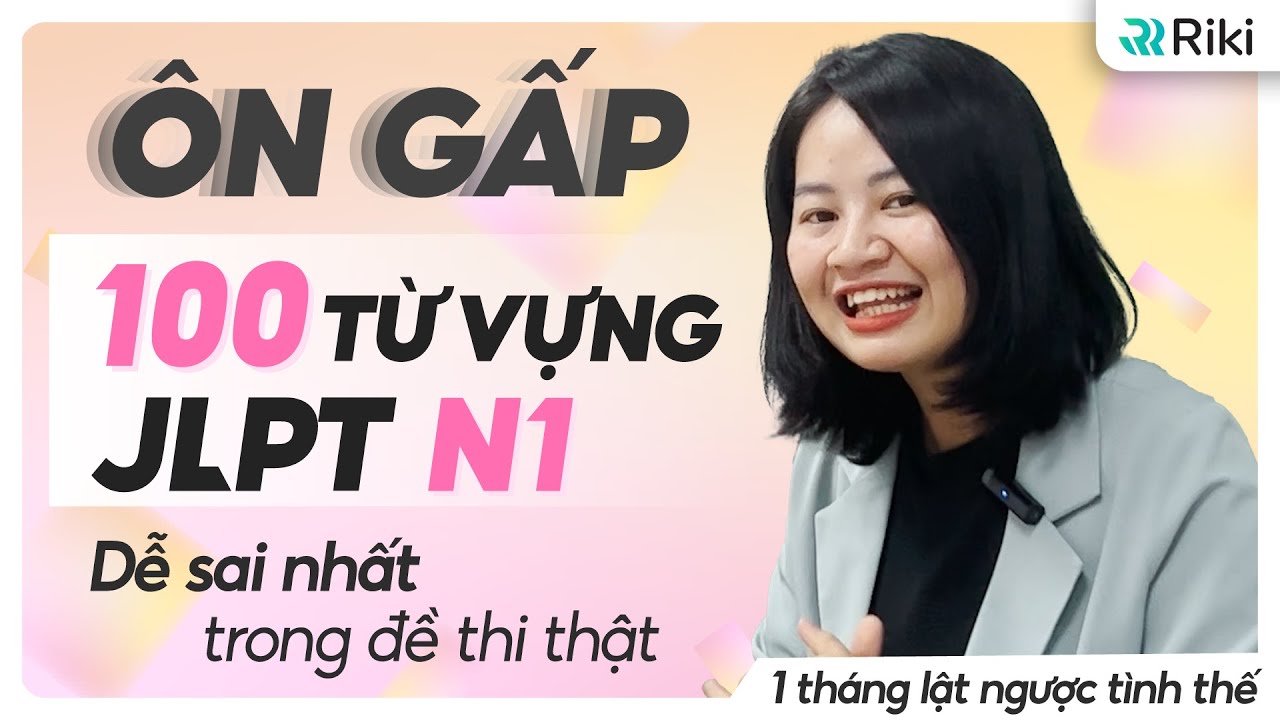 Học ngay 100 TỪ VỰNG N1 dễ gây mất điểm nhất trong JLPT | 1 tháng lật ngược tình thế
