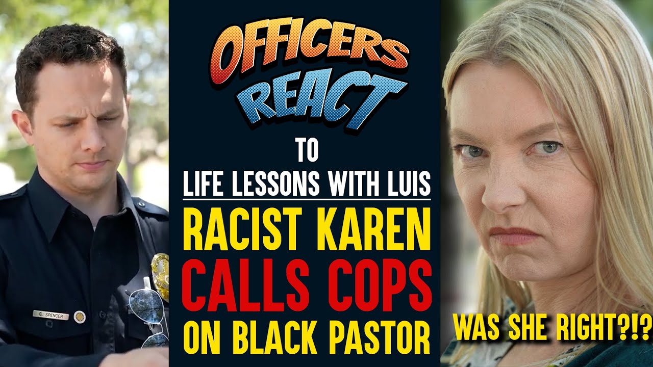 Officer's React #28  - Angry Karen Calls Cops on Black Pastor (Life Lessons With Luis)
