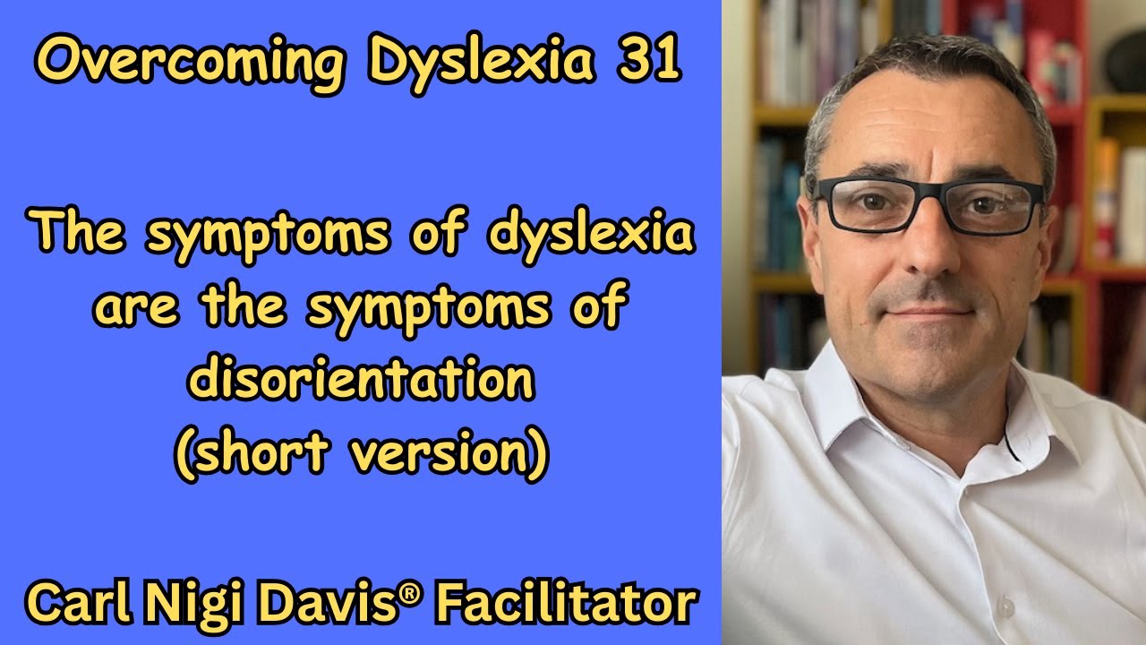 Dyslexia 31: the symptoms of dyslexia are the symptoms of disorientation (short version)