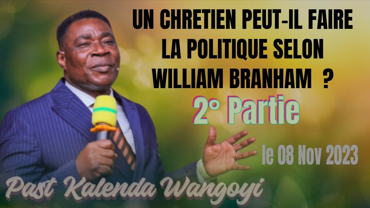 UN CHRETIEN PEUT-IL FAIRE LA POLITIQUE SELON FR BRANHAM ? ||  PARTIE 2 ||  08-11-23 || PAST WANGOYI