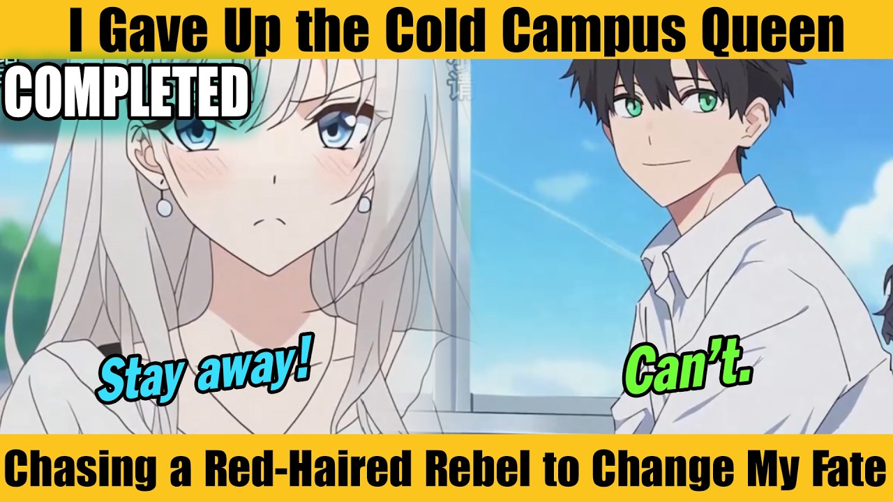 COMPLETED |I Gave Up the Cold Campus Queen—Chasing a Red-Haired Rebel to Change My Fate