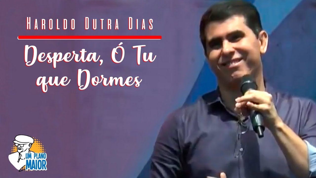 Haroldo Dutra Dias: “Desperta, Ó Tu que Dormes”