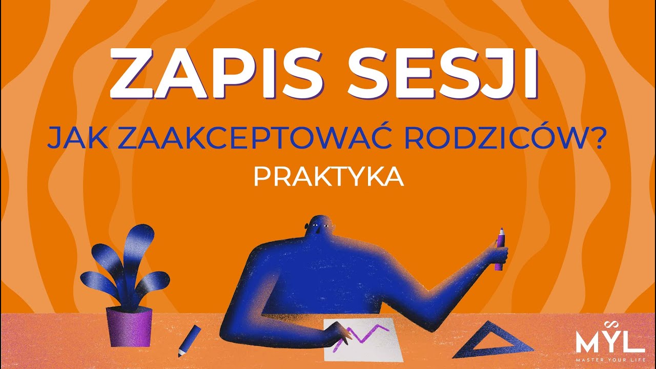Jak zaakceptować rodzic&oacute;w? - praktyka (zapis sesji)