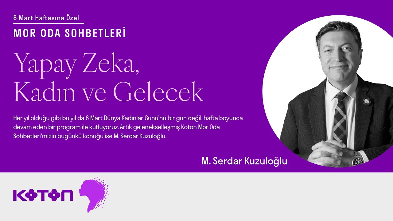 Koton Mor Oda Sohbetleri – M. Serdar Kuzuloğlu - Yapay Zeka, Kadın ve Gelecek