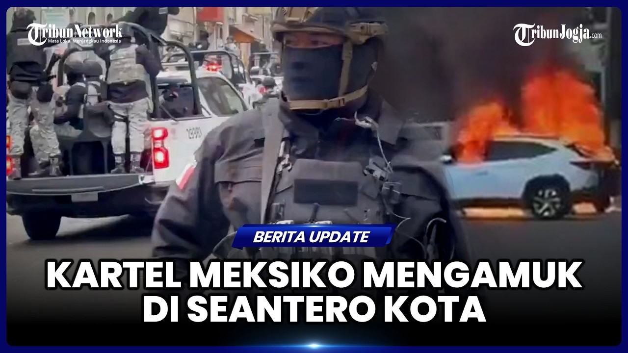 SERANGAN KARTEL DI SEANTERO KOTA, MEKSIKO BENAR-BENAR MENCEKAM