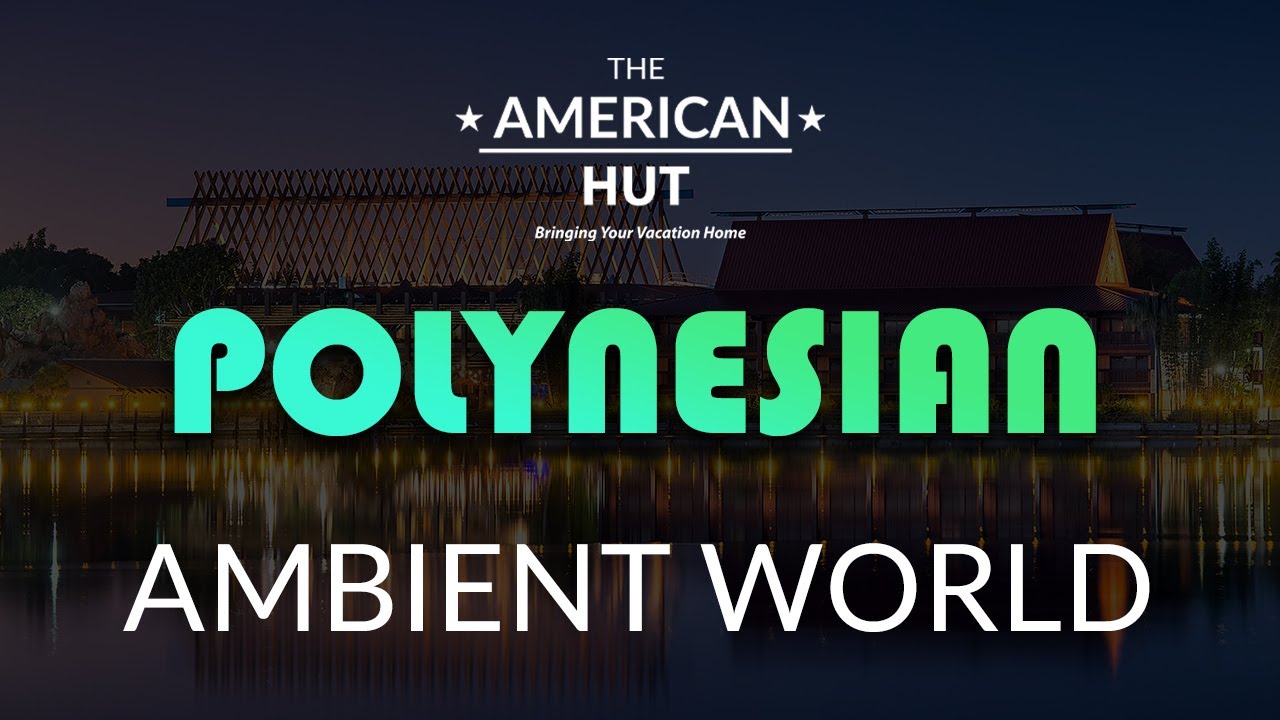 Disney's Polynesian Resort Music & Ambient World