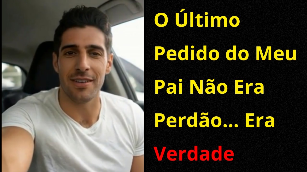 O Último Pedido do Meu Pai Não Era Perdão… Era Verdade