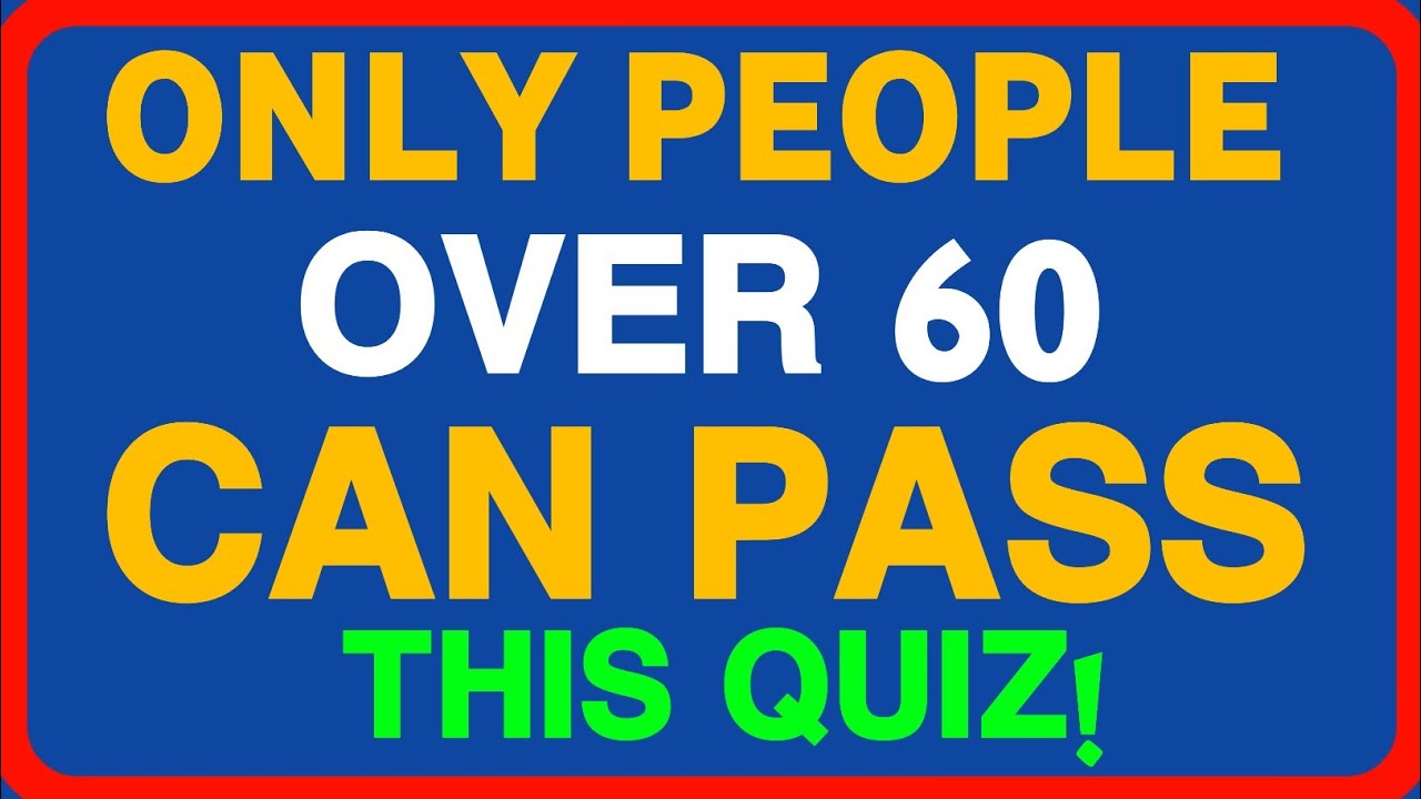 ONLY PEOPLE OVER 60 CAN PASS THIS QUIZ!
