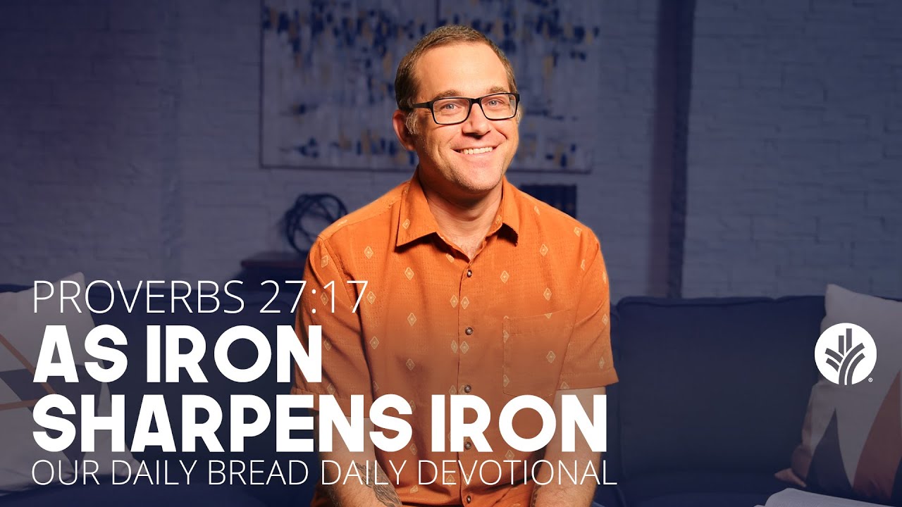 As Iron Sharpens Iron | Proverbs 27:17 | Our Daily Bread Video Devotional