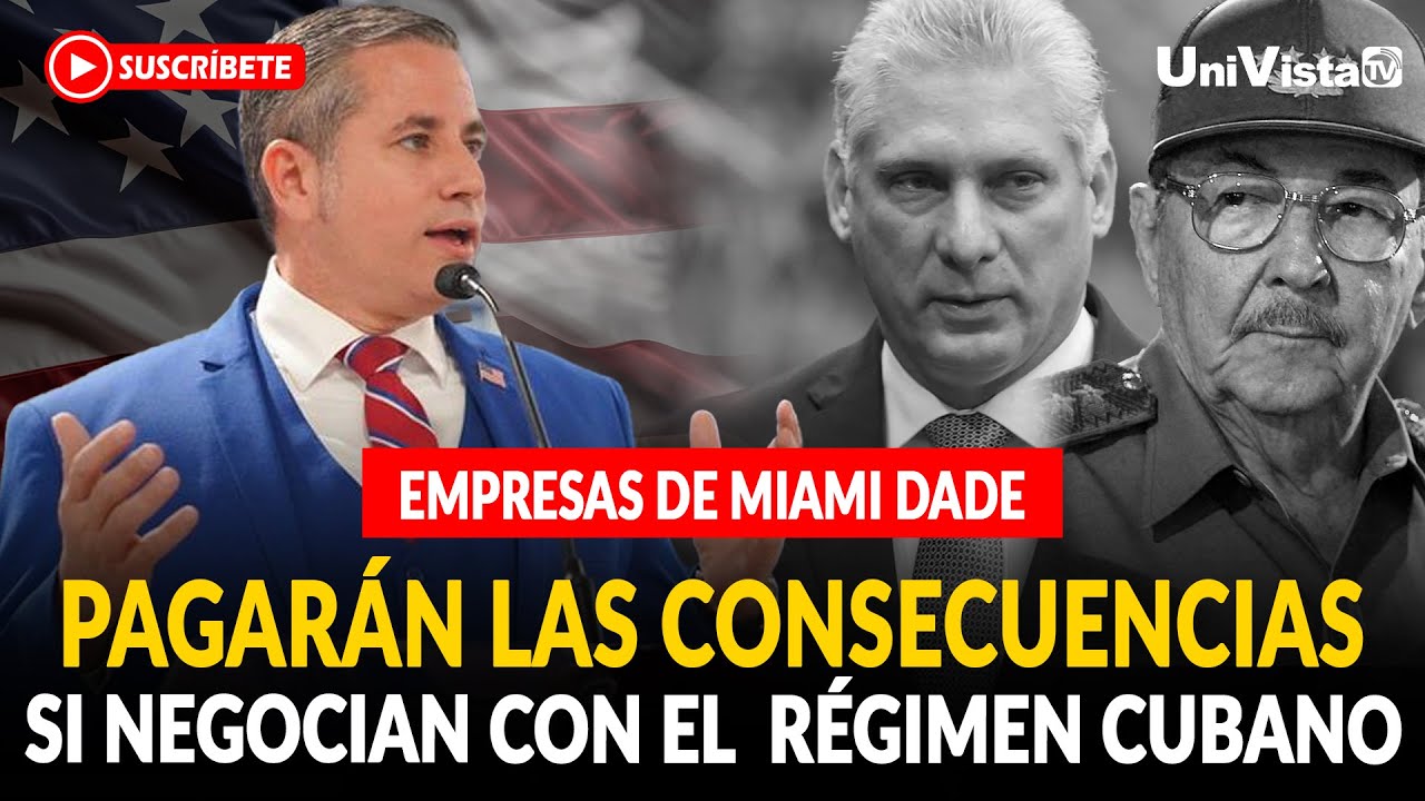Empresas de Miami Dade que negocien con el  R&eacute;gimen Cubano &lsquo;Pagar&aacute;n las consecuencias&rsquo;