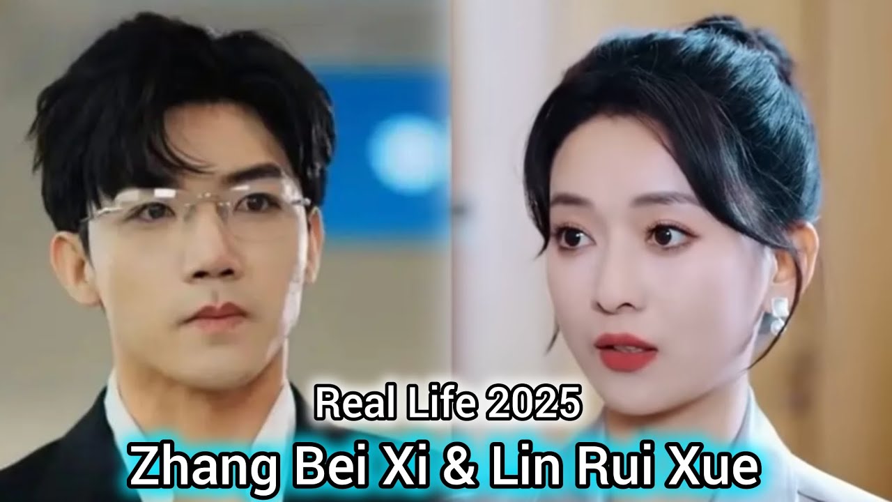 ZHANG BEI XI AND LIN RUI XUE REAL LIFE 2025