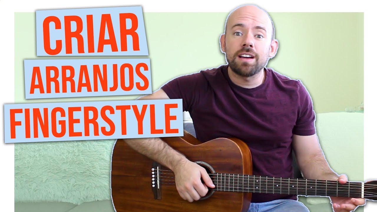 Como criar arranjos de Violão Fingerstyle - Dicas básicas!
