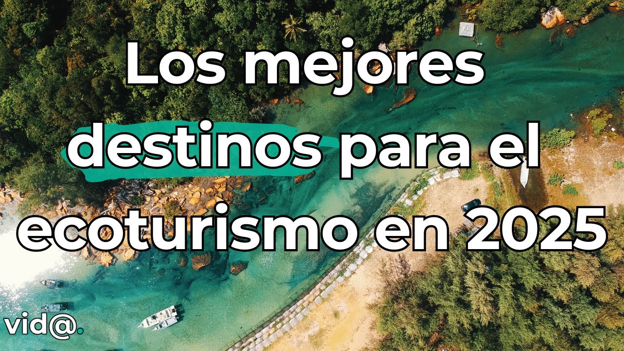 Los mejores destinos para el ecoturismo en 2025 #VidaTV #Viajes