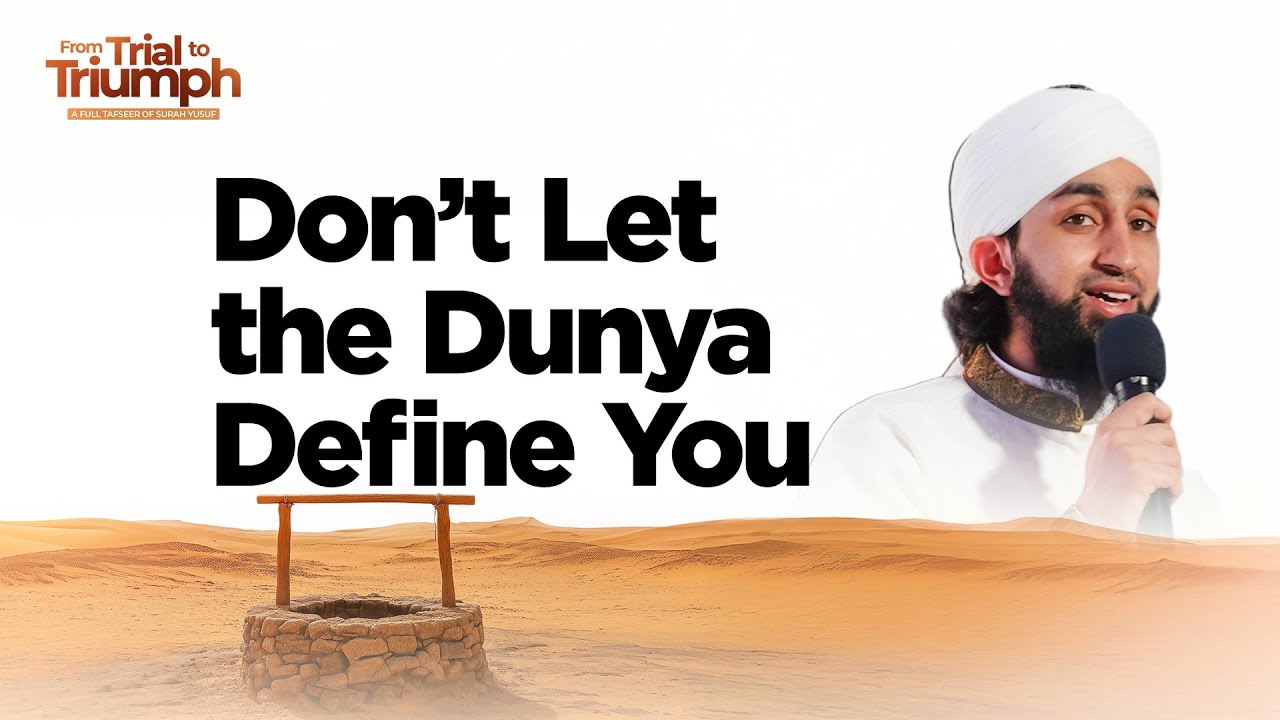 Don’t Let the Dunya Define You | From Trial To Triumph by Mufti Abdul Wahab Waheed Ep 5