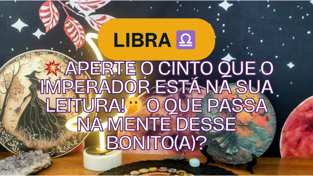 Libra ♎ 💥 Aperte o cinto que o Imperador está na sua leitura!🫢 O que passa na mente desse bonito(a)?