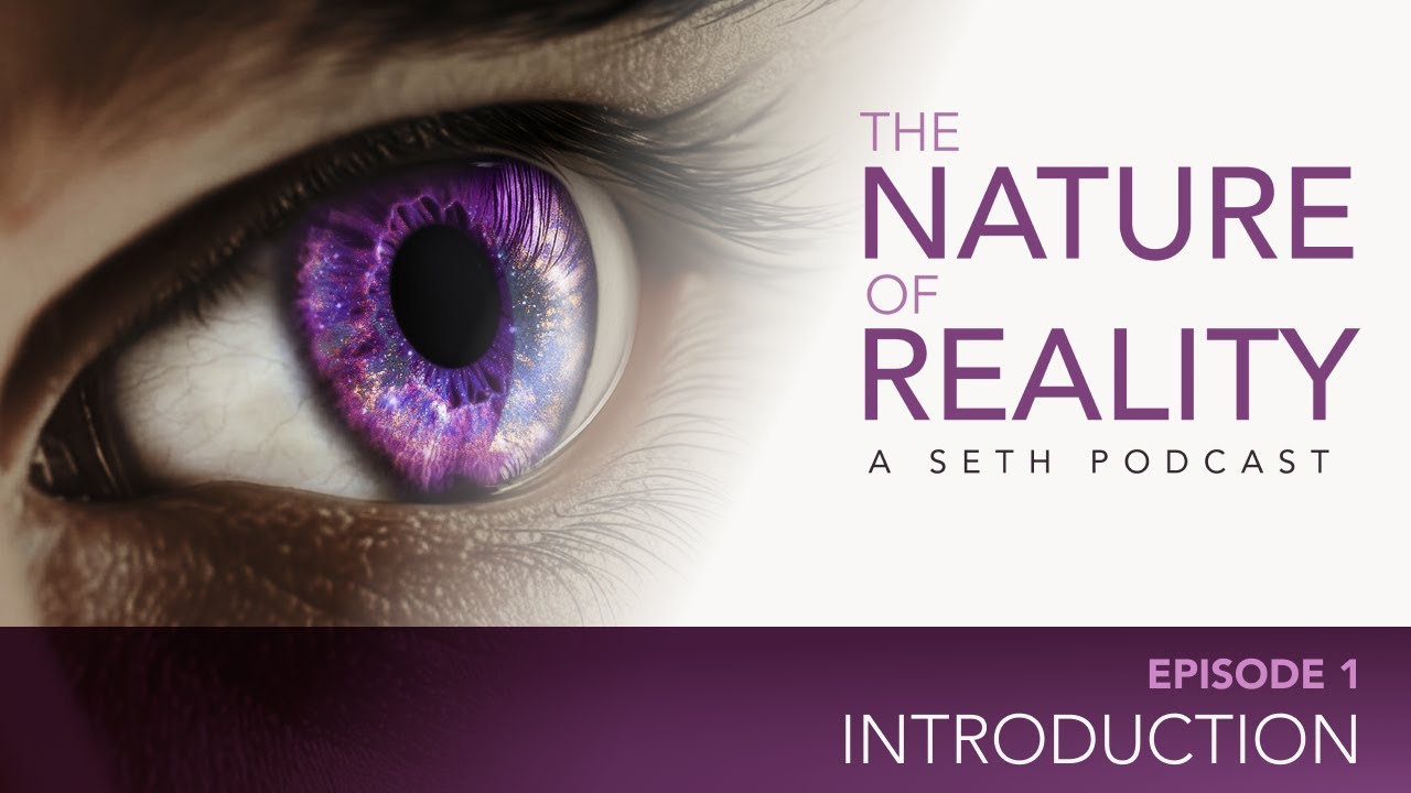 Nature of Reality Podcast Ep: 1 - How We Met Seth & Discovered the Deepest Teachings on Reality