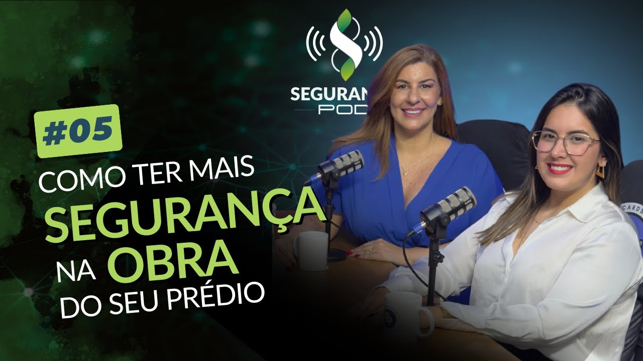 Como ter mais #Segurança na Obra do seu #prédio - Segurança POD 🎙️ EP. 05