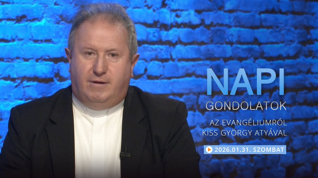 Szombati gondolatok a napi evangéliumról Kiss György atyával – 2026.01.31.