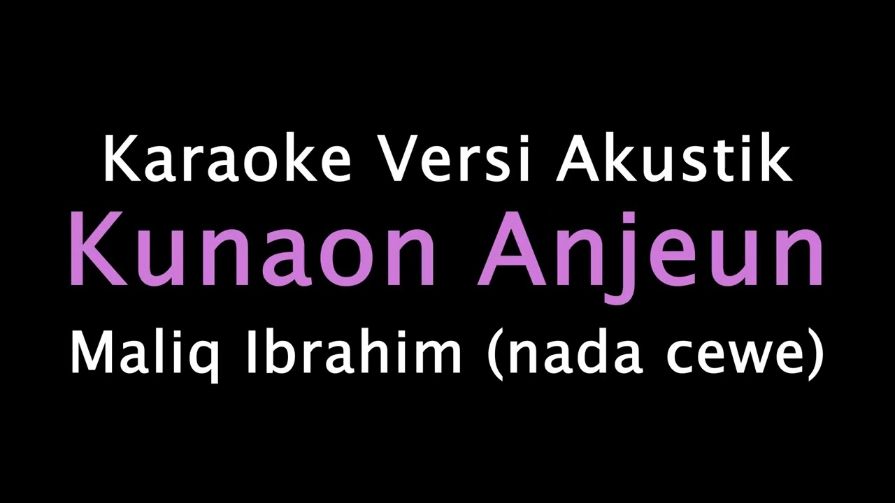Karaoke Akustik Kunaon Anjeun - Maliq Ibrahaim (Kangge Istri)