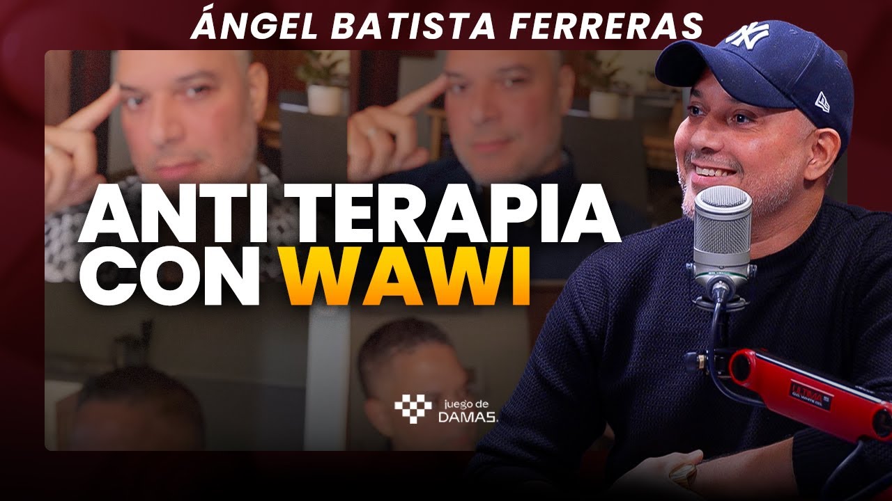 Las Damas se dan su ANTI TERAPIA con WAWI - Ángel Batista Ferreras