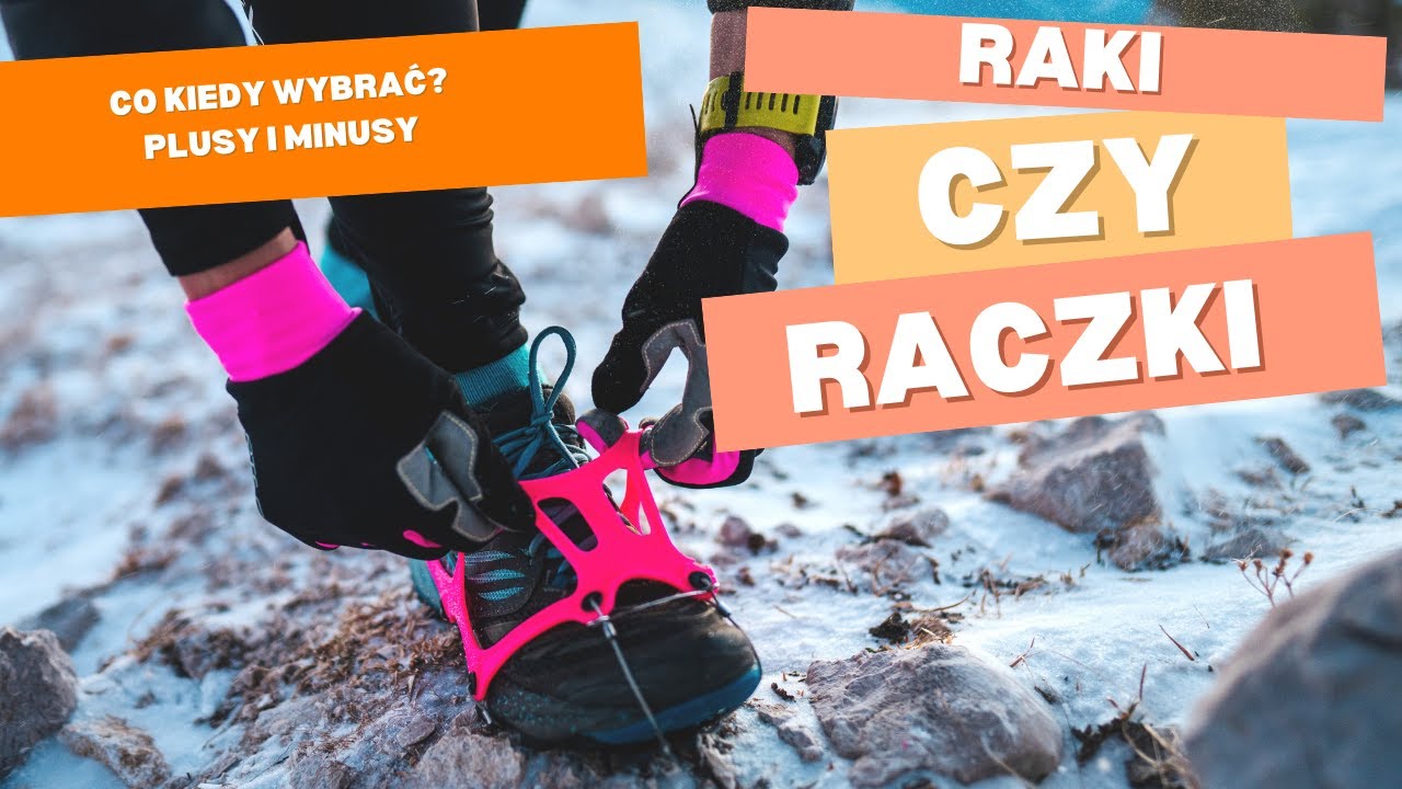 Raczki czy raki? Kiedy raczki są bezpieczniejsze? Jak wybrać raczki? Plusy i minusy raczków