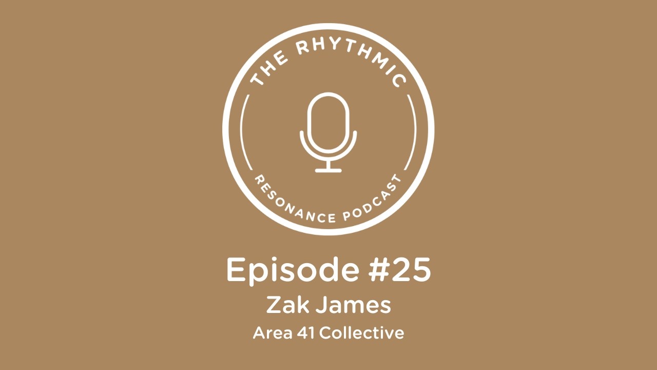 The Rhythmic Resonance Podcast: Episode #25 - Zak James