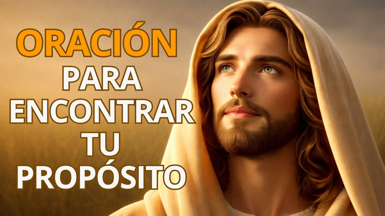 Oración Poderosa para Encontrar Tu Propósito | Dios Revela el Plan Que Tiene Para Ti