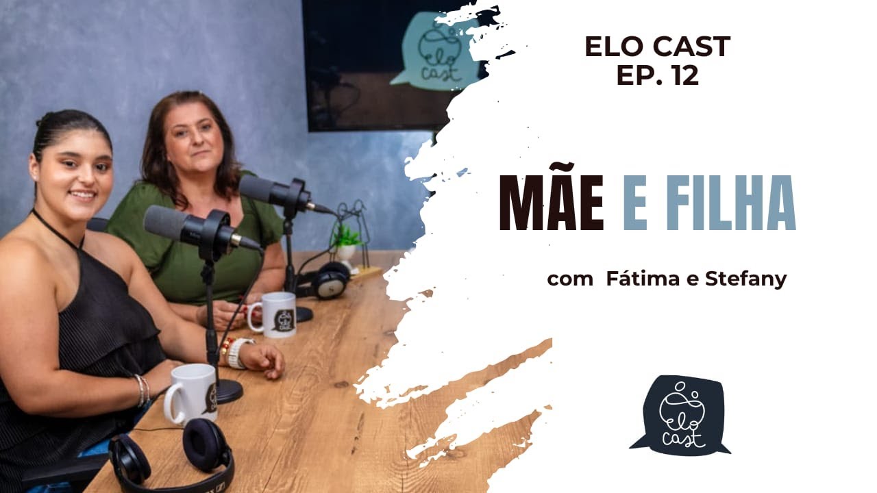 Elo Cast Ep. 12 - Mãe e Filha