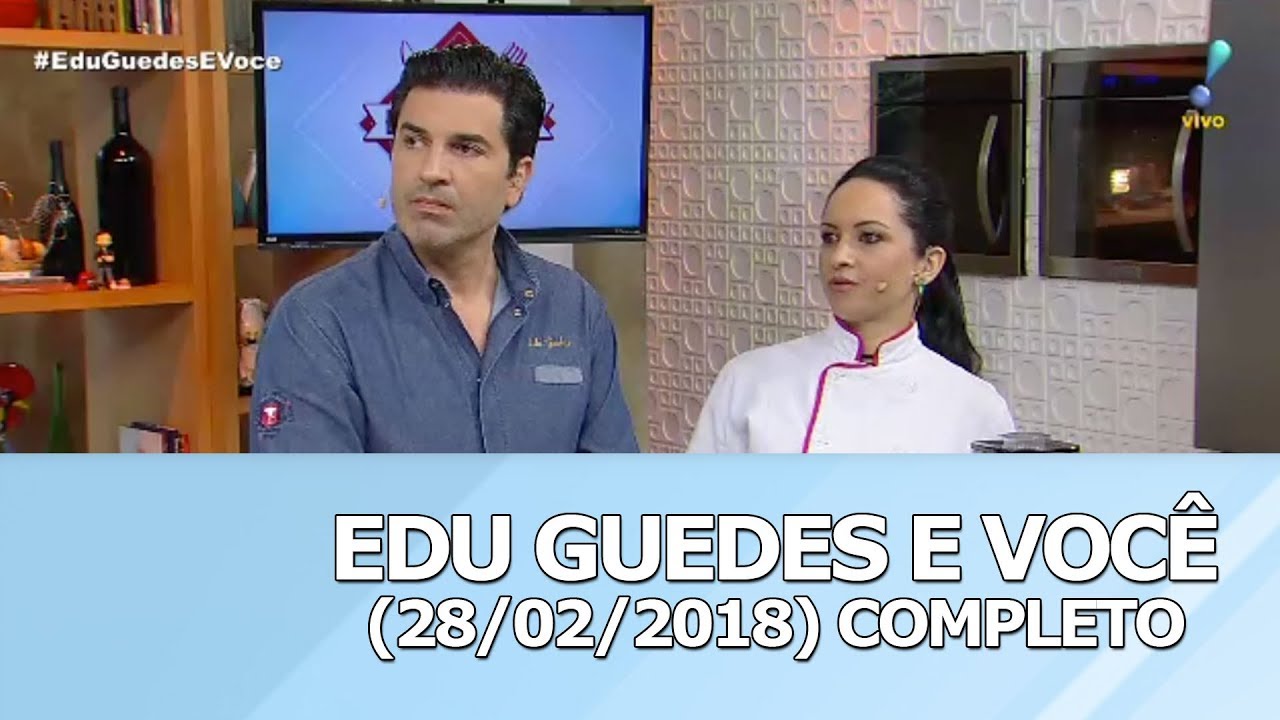 Edu Guedes e Você (28/02/18) | Completo