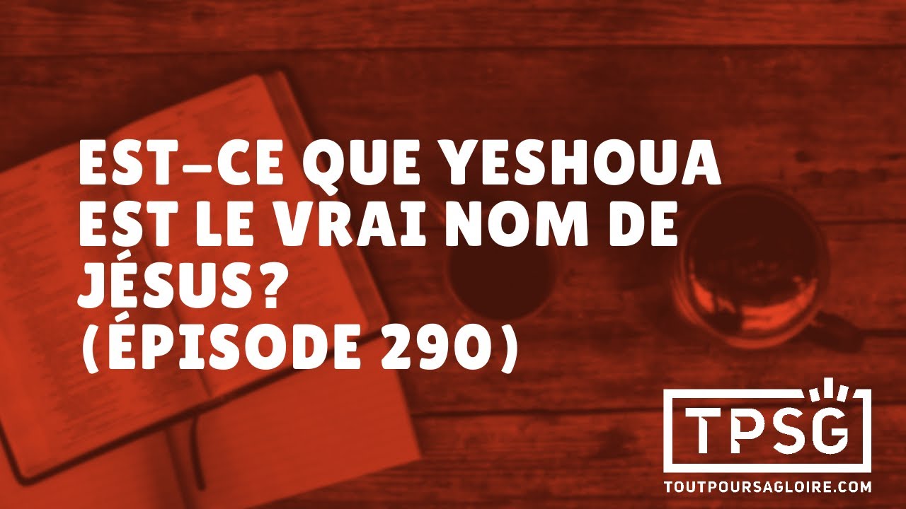 Est-ce que Yeshoua est le vrai nom de Jésus? (Épisode 290)
