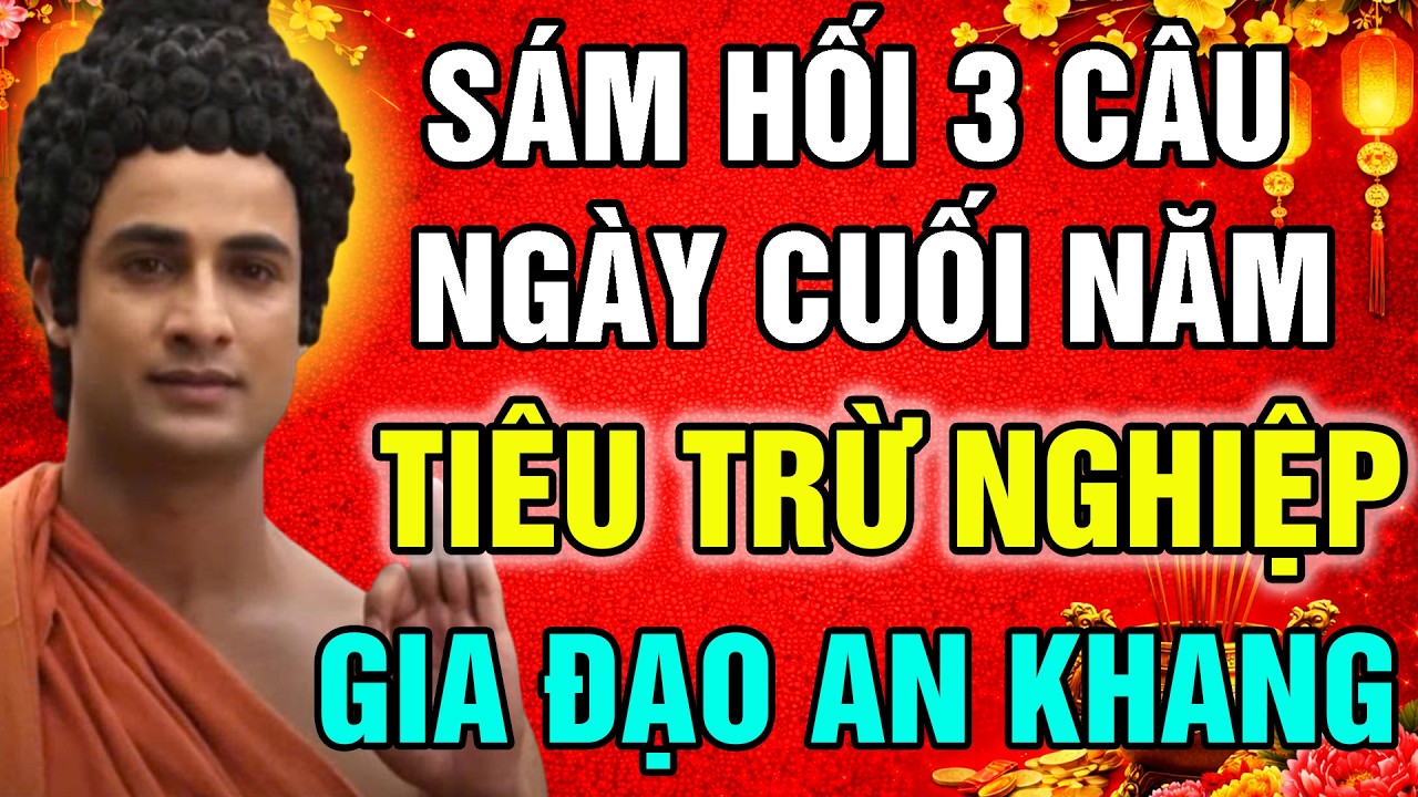 3 LỜI SÁM HỐI CUỐI NĂM ĐỂ TIÊU TRỪ NGHIỆP CHƯỚNG, BỆNH TẬT TIÊU TAN – GIA ĐẠO AN KHANG THỊNH VƯỢNG