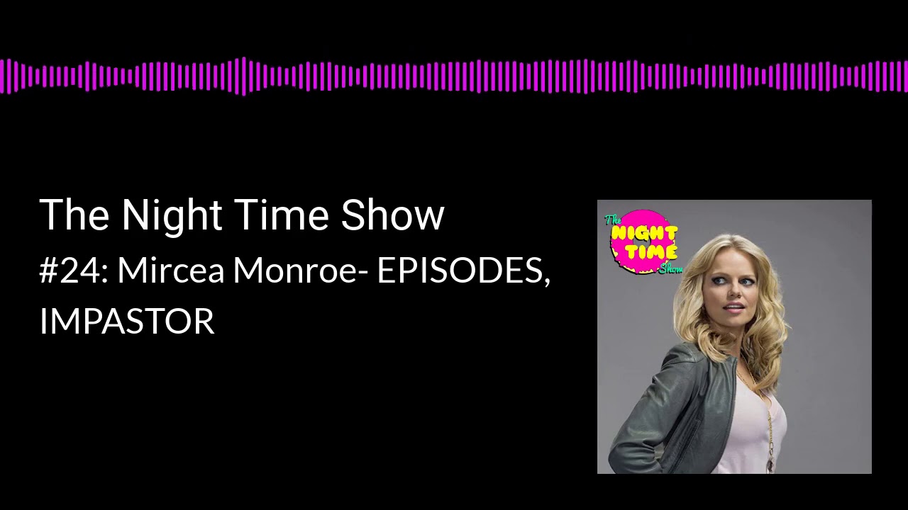 The Night Time Show #24: Mircea Monroe- EPISODES, IMPASTOR