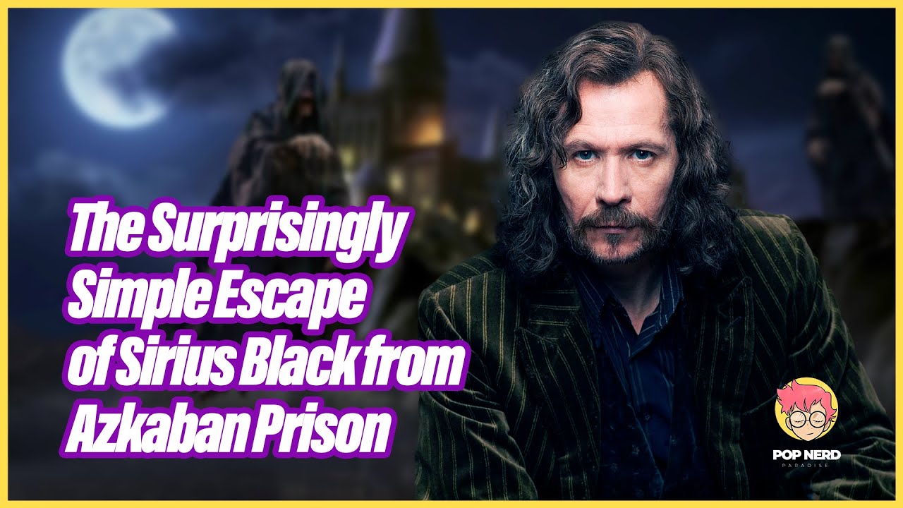 The Surprisingly Simple Escape of Sirius Black from Azkaban Prison